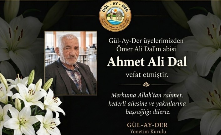 Gül-Ay-Der Üyelerinden Ömer Ali Dal’ın Abisi Ahmet Ali Dal Vefat Etti