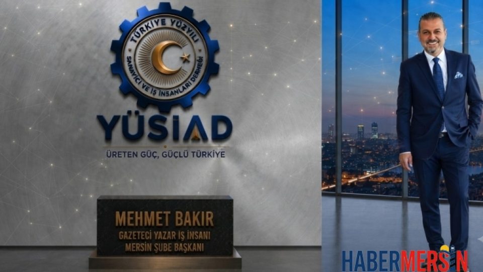 YÜSİAD Mersin Şube Başkanlığına Mehmet Bakır Atandı
